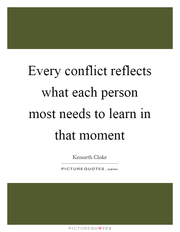 Every conflict reflects what each person most needs to learn in that moment Picture Quote #1