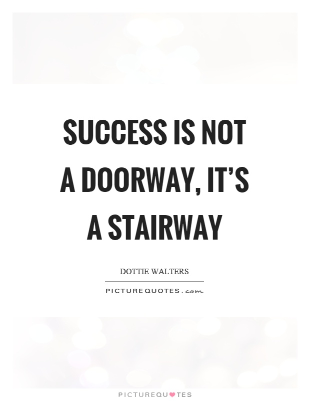 Success is not a doorway, it's a stairway Picture Quote #1