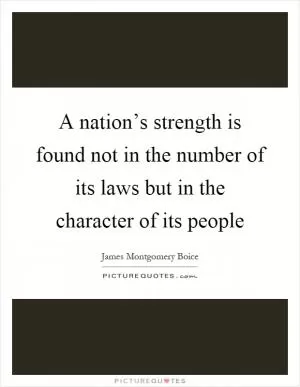 A nation’s strength is found not in the number of its laws but in the character of its people Picture Quote #1