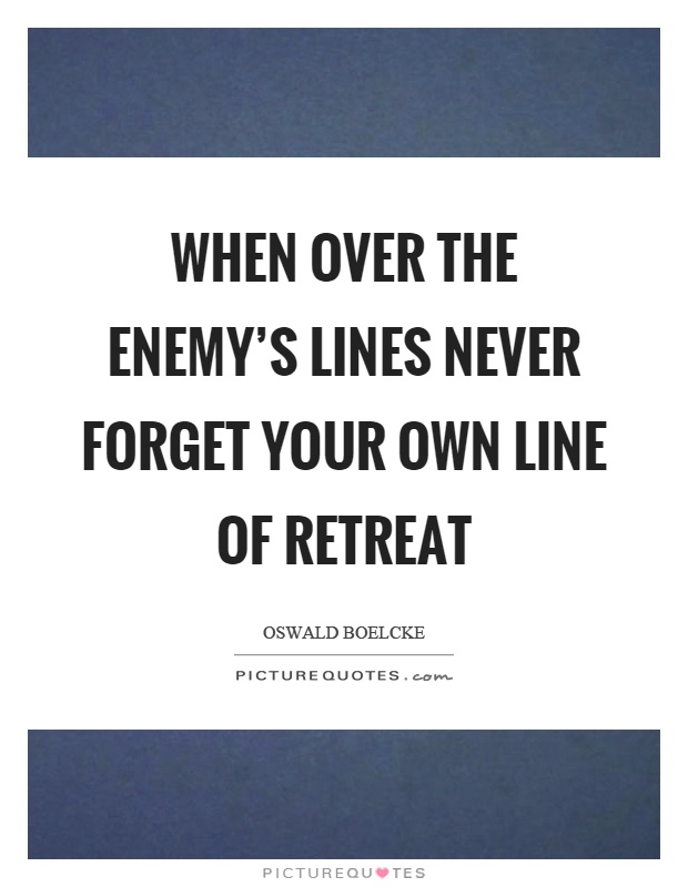 When over the enemy's lines never forget your own line of retreat Picture Quote #1