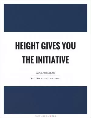 Height gives you the initiative Picture Quote #1