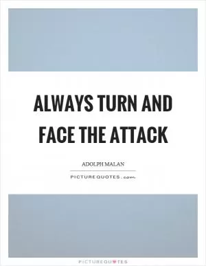 Always turn and face the attack Picture Quote #1