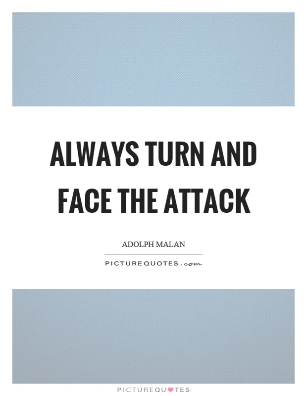 Always turn and face the attack Picture Quote #1
