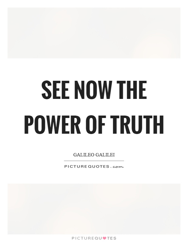 See now the power of truth Picture Quote #1