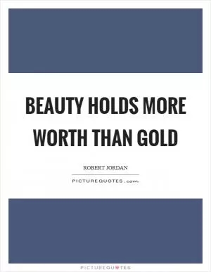 Beauty holds more worth than gold Picture Quote #1