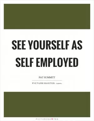 See yourself as self employed Picture Quote #1