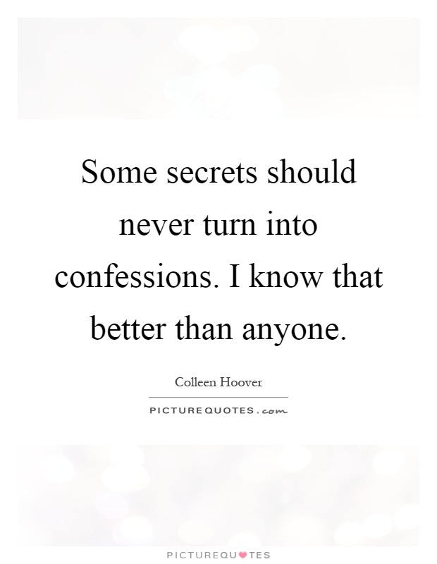 Some secrets should never turn into confessions. I know that better than anyone Picture Quote #1