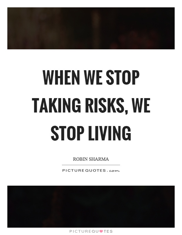 When we stop taking risks, we stop living Picture Quote #1