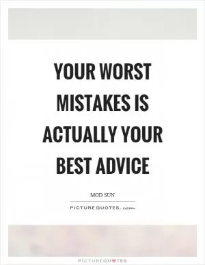 Your worst mistakes is actually your best advice Picture Quote #1
