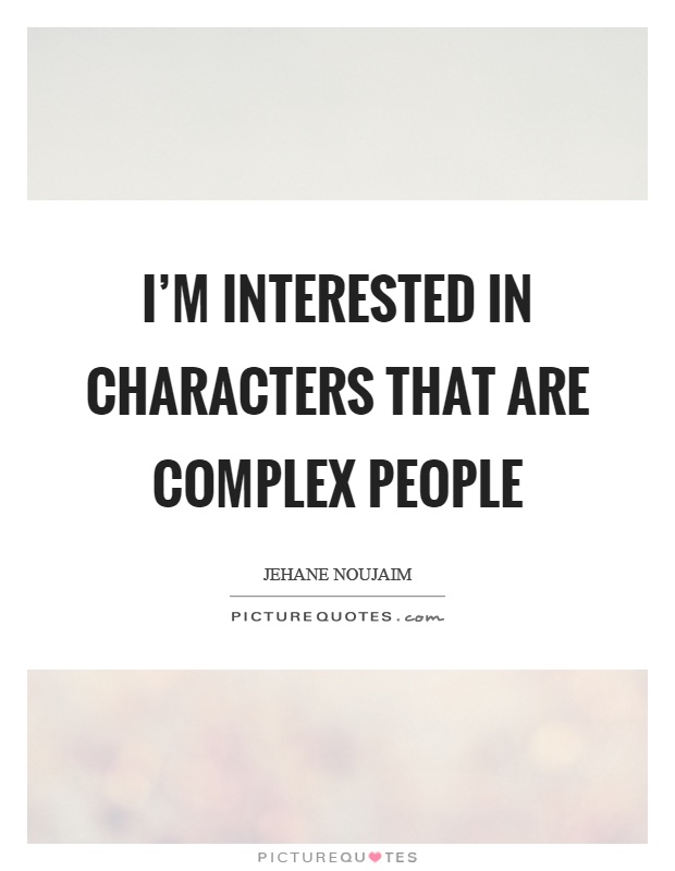 I'm interested in characters that are complex people Picture Quote #1