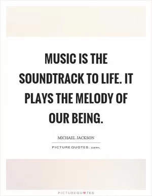 Music is the soundtrack to life. It plays the melody of our being Picture Quote #1