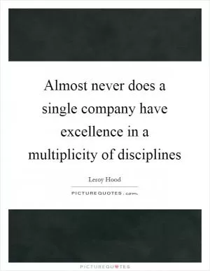 Almost never does a single company have excellence in a multiplicity of disciplines Picture Quote #1