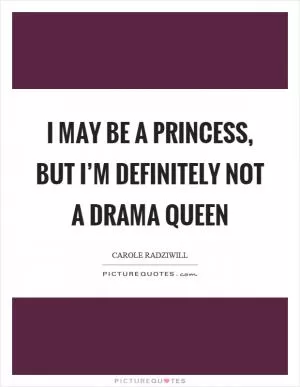 I may be a princess, but I’m definitely not a drama queen Picture Quote #1