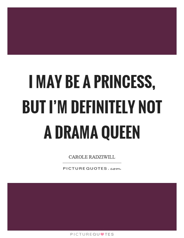 I may be a princess, but I'm definitely not a drama queen Picture Quote #1