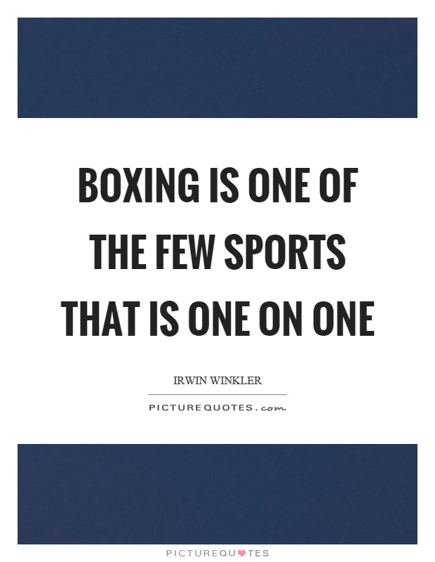 Boxing is one of the few sports that is one on one Picture Quote #1
