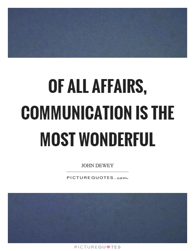Of all affairs, communication is the most wonderful Picture Quote #1