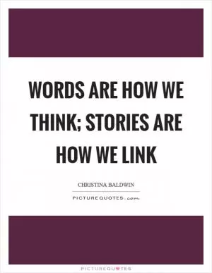 Words are how we think; stories are how we link Picture Quote #1