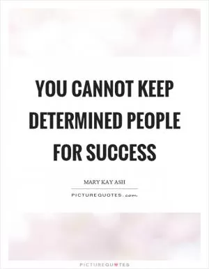 You cannot keep determined people for success Picture Quote #1