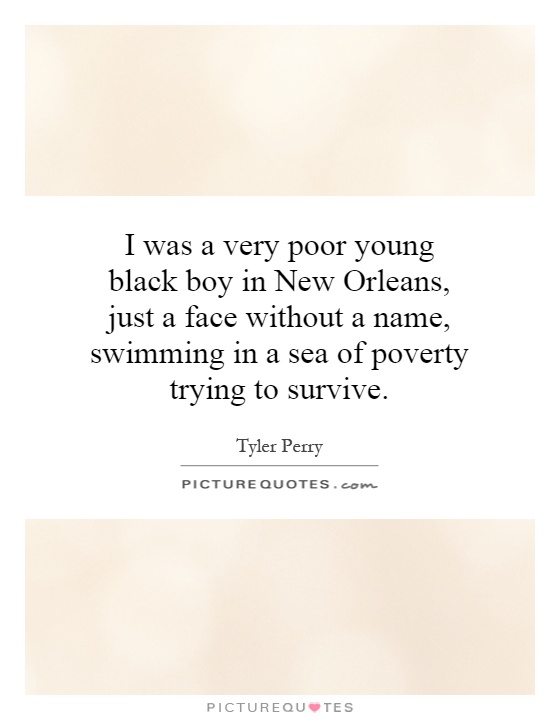 I was a very poor young black boy in New Orleans, just a face without a name, swimming in a sea of poverty trying to survive Picture Quote #1