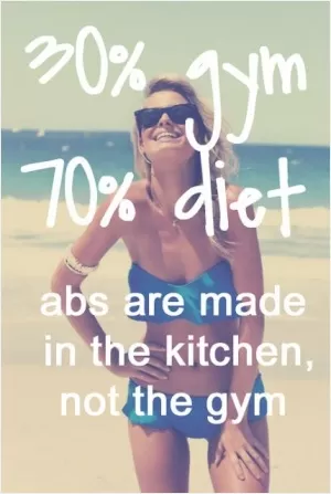 Abs are made in the kitchen, not the gym Picture Quote #1