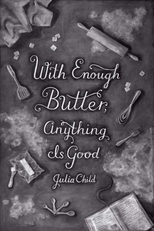 With enough butter anything is good Picture Quote #1