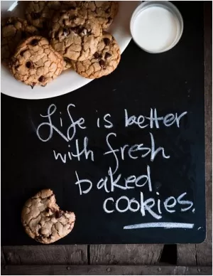 Life is better with fresh baked cookies Picture Quote #1