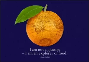 I am not a glutton. I am an explorer of food Picture Quote #1