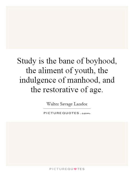 Study is the bane of boyhood, the aliment of youth, the indulgence of manhood, and the restorative of age Picture Quote #1
