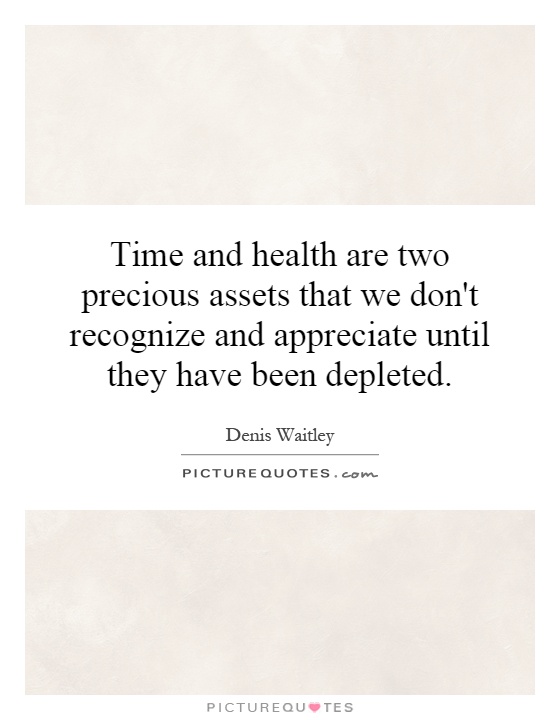 Time and health are two precious assets that we don't recognize and appreciate until they have been depleted Picture Quote #1