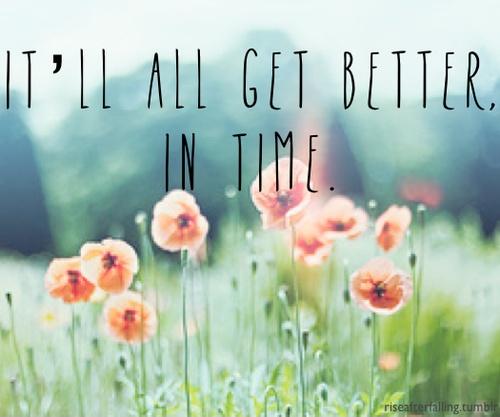 It'll all get better in time Picture Quote #1