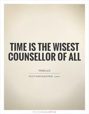 Time is the wisest counsellor of all Picture Quote #1