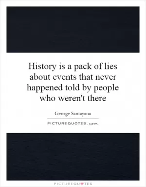 History is a pack of lies about events that never happened told by people who weren't there Picture Quote #1