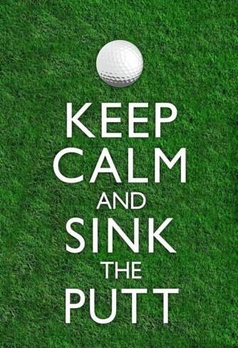 Keep calm and sink the putt Picture Quote #1