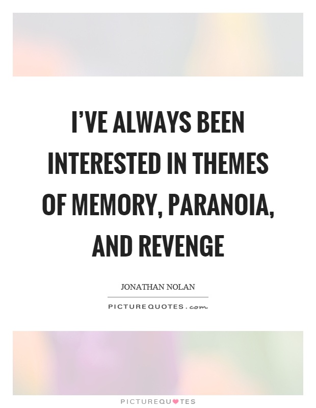 I've always been interested in themes of memory, paranoia, and revenge Picture Quote #1