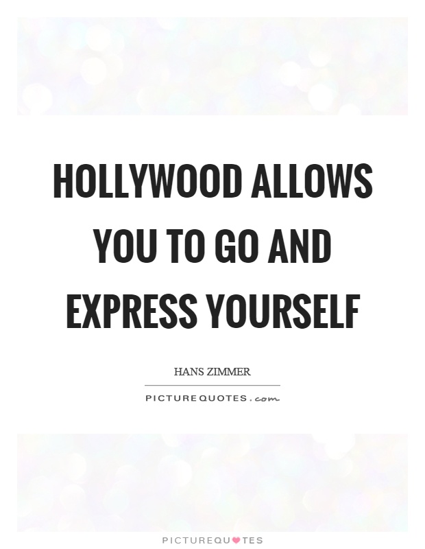 Hollywood allows you to go and express yourself Picture Quote #1