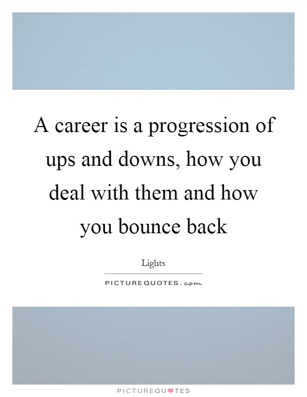 A career is a progression of ups and downs, how you deal with them and how you bounce back Picture Quote #1