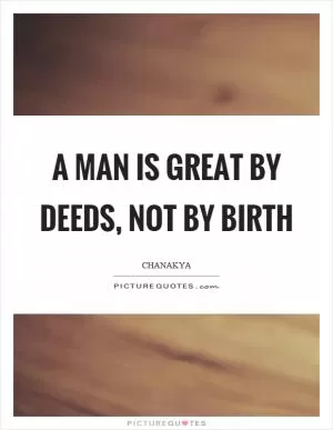A man is great by deeds, not by birth Picture Quote #1