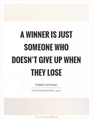 A winner is just someone who doesn’t give up when they lose Picture Quote #1