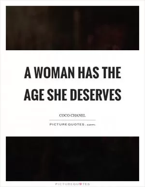 A woman has the age she deserves Picture Quote #1
