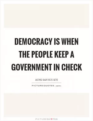 Democracy is when the people keep a government in check Picture Quote #1