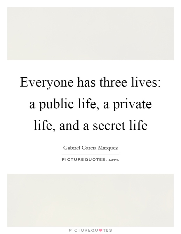 Everyone has three lives: a public life, a private life, and a secret life Picture Quote #1