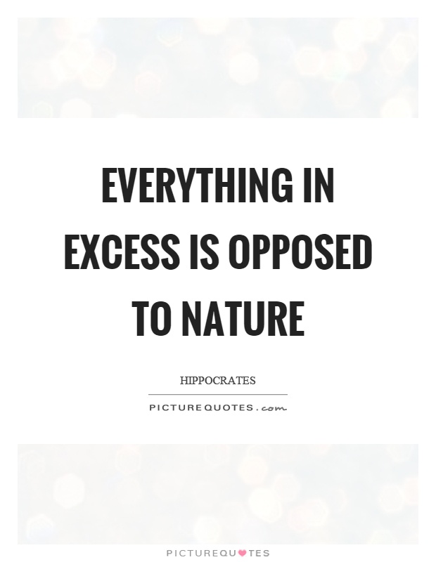 Everything in excess is opposed to nature Picture Quote #1