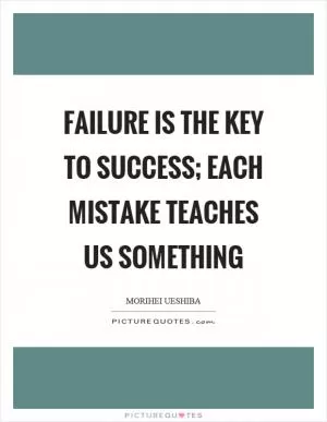 Failure is the key to success; each mistake teaches us something Picture Quote #1