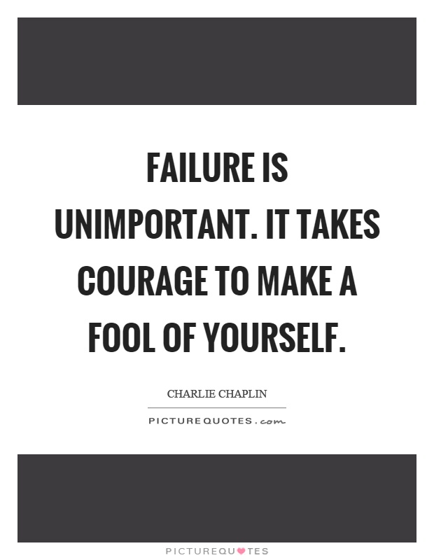 Failure is unimportant. It takes courage to make a fool of yourself Picture Quote #1