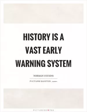 History is a vast early warning system Picture Quote #1