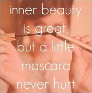 Inner beauty is great, but a little mascarsa never hurt Picture Quote #1