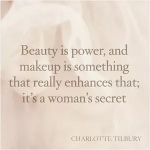 Beauty is power, and makeup is something that really enhances that; it’s a woman’s secret Picture Quote #1