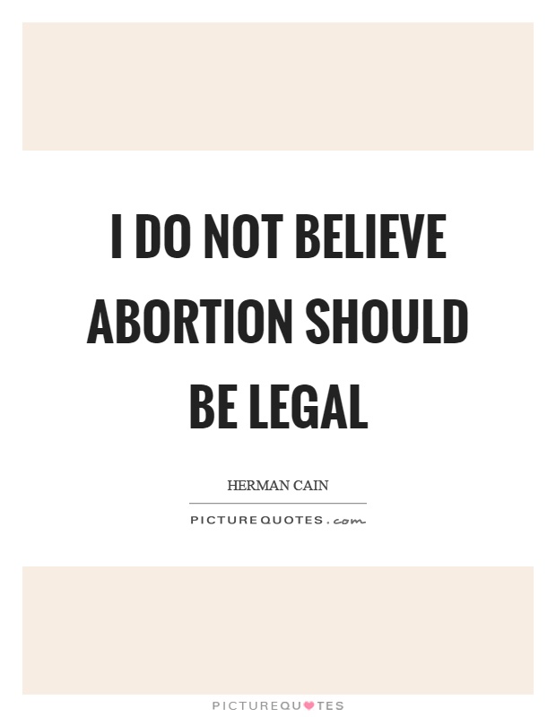 I do not believe abortion should be legal Picture Quote #1