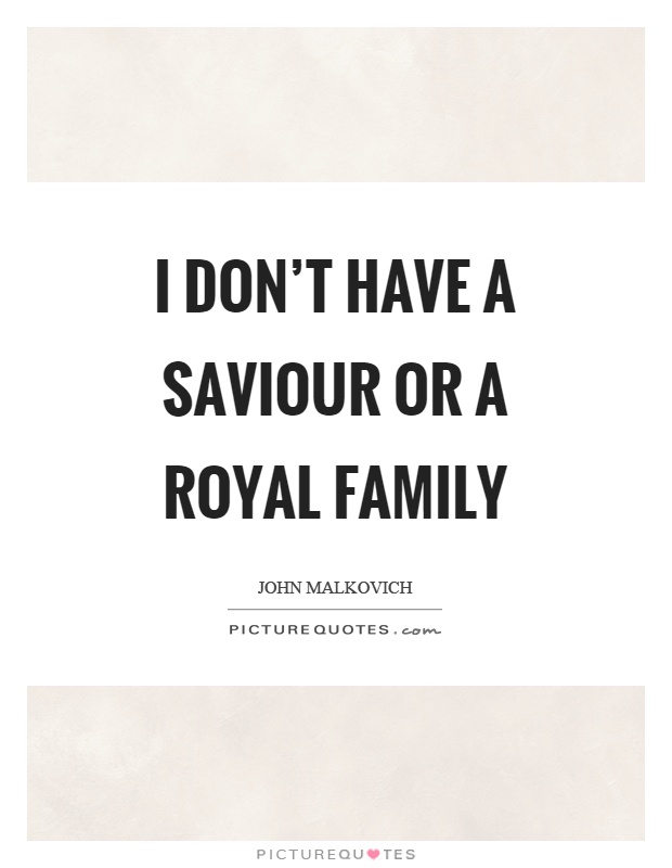I don't have a saviour or a royal family Picture Quote #1