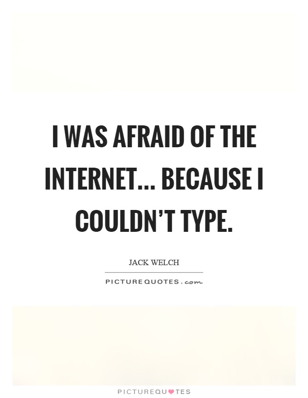 I was afraid of the internet... because I couldn't type Picture Quote #1